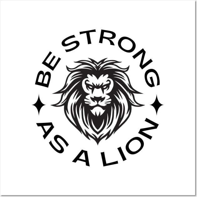 Be Strong As A Lion Wall Art by Enriched by Art